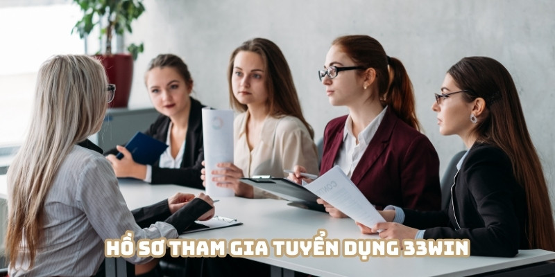 Các bạn cần chuẩn bị kỹ lượng tham gia tuyển dụng 33WIN