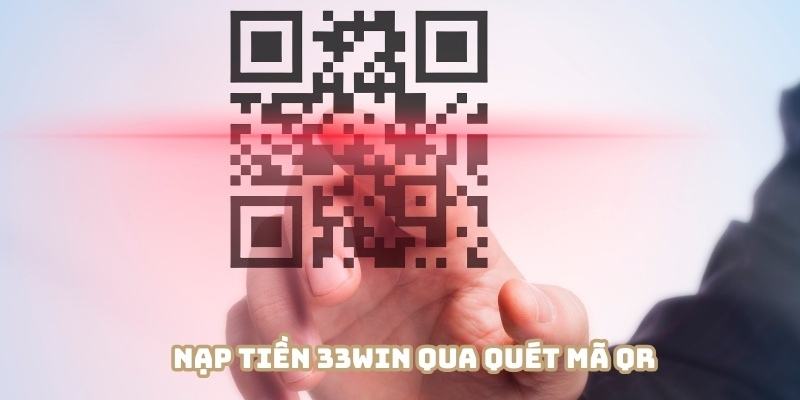 Nạp tiền 33WIN qua quét mã QR cực nhanh gọn