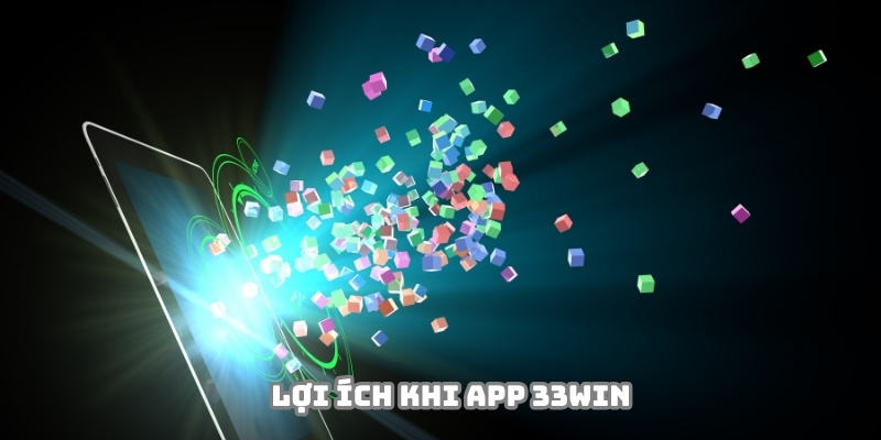 Tải app 33WIN để tận hưởng công nghệ hiện đại