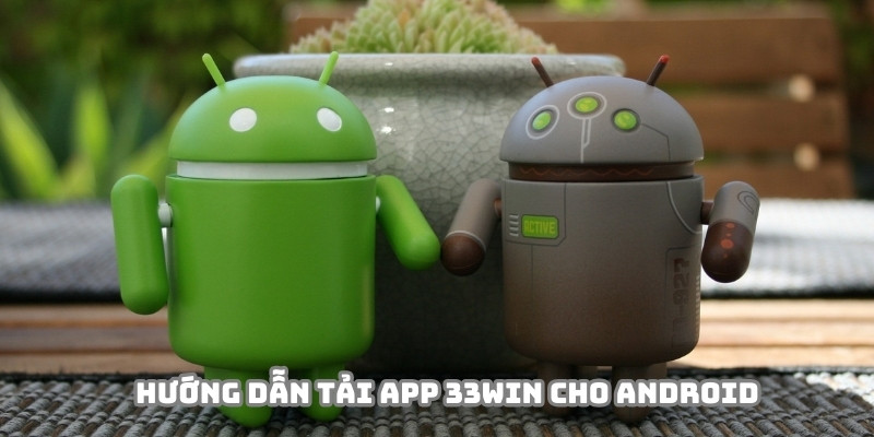 Tải app 33WIN về android cực kỳ đơn giản qua các bước